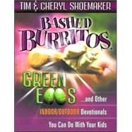 Bashed Burritos, Green Eggs . . . and Other Indoor/Outdoor Devotionals You Can Do with Your Kids