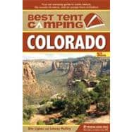 Best Tent Camping: Colorado Your Car-Camping Guide to Scenic Beauty, the Sounds of Nature, and an Escape from Civilization