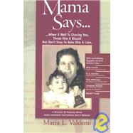 Mama Says... When a Wolf Is Chasing You, Throw Him a Biscuit but Don't Stop to Bake Him a Cake : A Chronicle of Motherly Advise Across Continents and Cultures and in Between