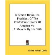 Jefferson Davis, Ex-president of the Confederate States of America: A Memoir by His Wife