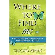 Where to Find Me: Rediscovery and Redefining Life Through Self Analysis