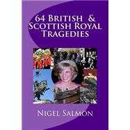 64 British and Scottish Royal Tragedies