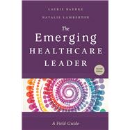 The Emerging Healthcare Leader: A Field Guide