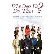 Why Does He Do That?: The Key to Understanding Why Men Do What They Do in Relationships