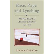 Race, Rape, and Lynching The Red Record of American Literature, 1890-1912
