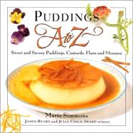 Puddings A to Z : Sweet and Savory Puddings, Custards, Flans and Mousses