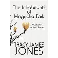 The Inhabitants of Magnolia Park: A Collection of Short Stories