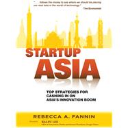 Startup Asia : Top Strategies for Cashing in on Asia's Innovation Boom