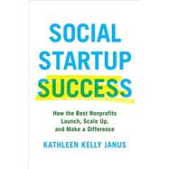 Social Startup Success How the Best Nonprofits Launch, Scale Up, and Make a Difference