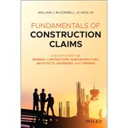 Fundamentals of Construction Claims A 9-Step Guide for General Contractors, Subcontractors, Architects, Engineers, and Owners