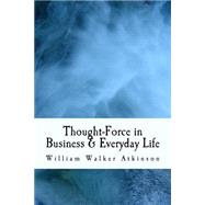 Thought-force in Business & Everyday Life