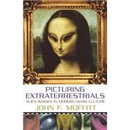 Picturing Extraterrestrials : Alien Images in Modern Mass Culture