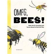 OMFG, BEES! Bees Are So Amazing and You're About to Find Out Why