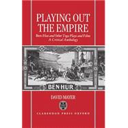 Playing Out the Empire Ben-Hur and Other Toga Plays and Films, 1883-1908. A Critical Anthology