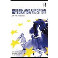 Britain and European Integration Since 1945: On the Sidelines