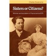 Sisters or Citizens?: Women and Socialism in France since 1876