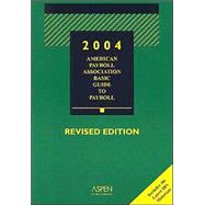 American Payroll Association Basic Guide To Payroll 2004: Revised Edition