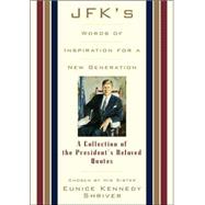 JFK's Words of Inspiration for a New Generation A Collection of the President’s Beloved Quotes