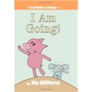 I Am Going! (An Elephant and Piggie Book)