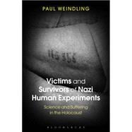 Victims and Survivors of Nazi Human Experiments Science and Suffering in the Holocaust