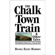 The Chalk Town Train & Other Tales: The Harper Chronicles, Volume One