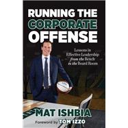 Running the Corporate Offense Lessons in Effective Leadership from the Bench to the Boardroom