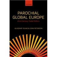 Parochial Global Europe 21st Century Trade Politics