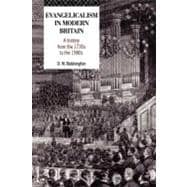 Evangelicalism in Modern Britain : A History from the 1730s to The 1980s
