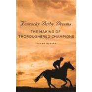 Kentucky Derby Dreams The Making of Thoroughbred Champions