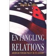 Entangling Relations : American Foreign Policy in Its Century