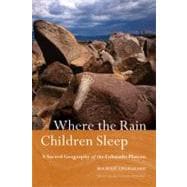 Where the Rain Children Sleep : A Sacred Geography of the Colorado Plateau,9780803229907 Where the Rain Children Sleep : A Sacred Geography of the Colorado Plateau,9780803229907