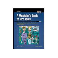 A Musician's Guide to Pro Tools: A Step-By-Step Tutorial for 5.1 and Pro Tools Free : User Level Beginning Through Intermediate