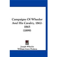 Campaigns of Wheeler and His Cavalry, 1862-1865