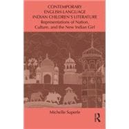 Contemporary English-Language Indian ChildrenÆs Literature: Representations of Nation, Culture, and the New Indian Girl