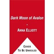 Dark Moon of Avalon A Novel of Trystan & Isolde,9781416589907