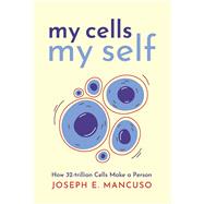 My Cells My Self How 32-trillion Cells Make a Person