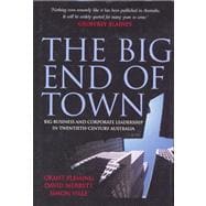 The Big End of Town: Big Business and Corporate Leadership in Twentieth-Century Australia