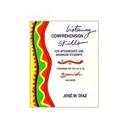 Listening Comprehension Skills for Intermediate and Advanced Students : A Longman Guide to the Spanish Achievement Test and More