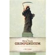The New York Grimpendium A Guide to Macabre and Ghastly Sites in New York State