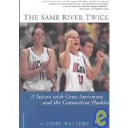 Same River Twice : A Season with Geno Auriemma and the Connecticut Huskies