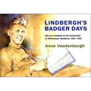 Lindbergh's Badger Days: Life As A Student At The University Of Wisconsin - Madison, 1920-1922
