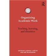 Organizing Academic Work in Higher Education: Teaching, learning and identities