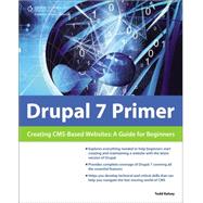 Drupal 7 Primer: Creating CMS-Based Websites A Guide for Beginners