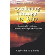 Awakening Through the Tears Interstitial Cystitis and the Mind/Body/Spirit Connection