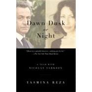 Dawn Dusk or Night A Year with Nicolas Sarkozy