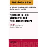Advances in Fluid, Electrolyte, and Acid-base Disorders, an Issue of Veterinary Clinics of North America: Small Animal Practice