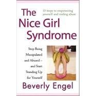 The Nice Girl Syndrome Stop Being Manipulated and Abused -- and Start Standing Up for Yourself