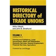 Historical Directory of Trade Unions: Volume 5, Including Unions in Printing and Publishing, Local Government, Retail and Distribution, Domestic Services, General Employment, Financial Services, Agriculture