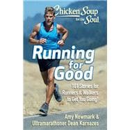 Chicken Soup for the Soul: Running for Good 101 Stories for Runners & Walkers to Get You Moving
