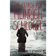 The Search for Heinrich Schlögel A Novel